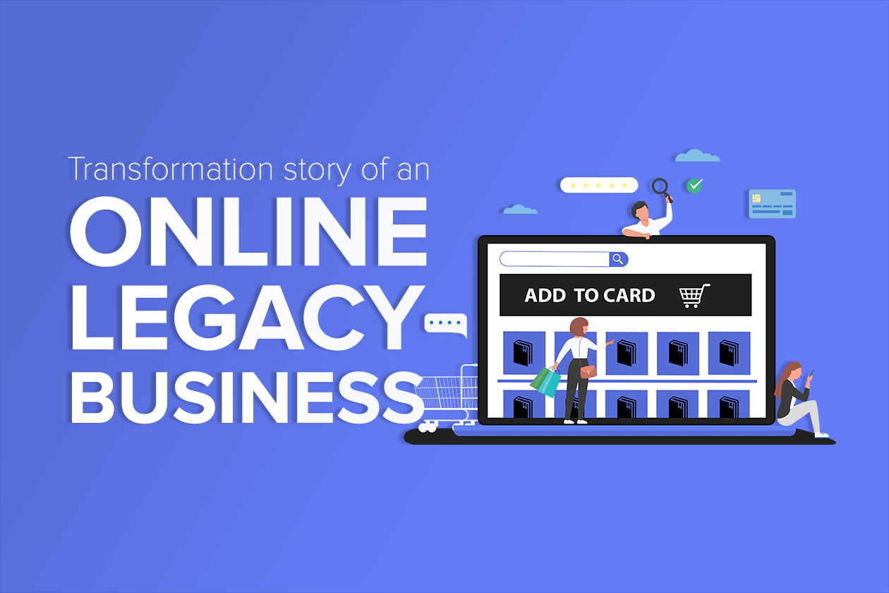 Transformation story of an online legacy business